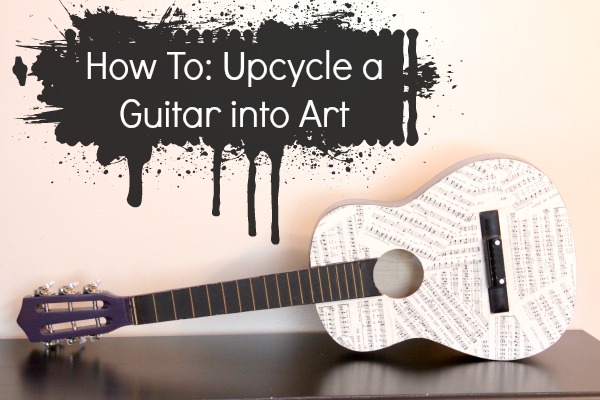 How To: Upcycle a Guitar into Art
