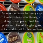 Keurig K-Cups are Killing our Planet