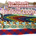 Eco-Friendly Alternatives to Rainbow Loom - I can't completely dislike anything that gets my kids creating, but there are SO many eco-friendly Rainbow Loom alternatives.
