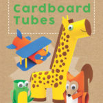 Toilet Paper Tube Crafts: 51 Things to Make with Cardboard Tubes